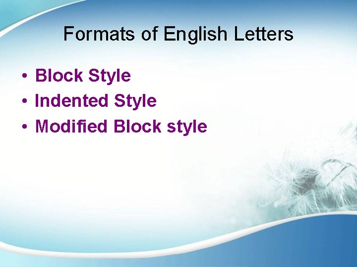 Formats of English Letters • Block Style • Indented Style • Modified Block style