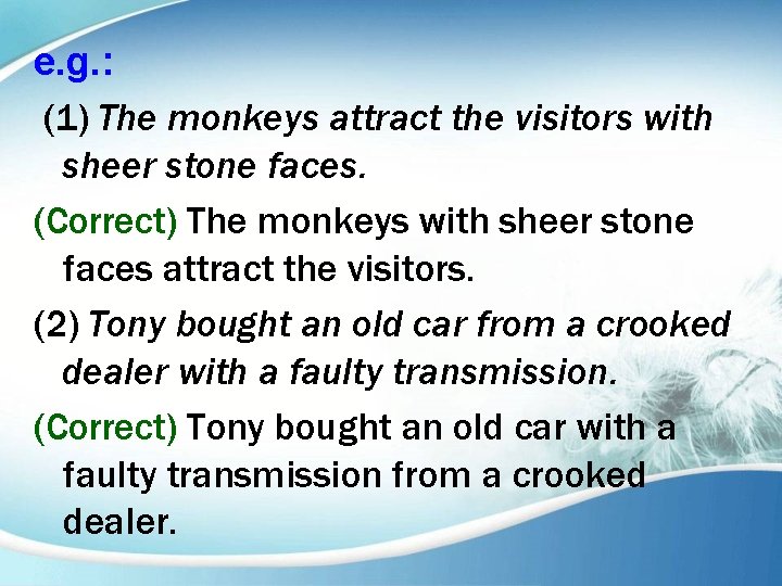 e. g. : (1) The monkeys attract the visitors with sheer stone faces. (Correct)