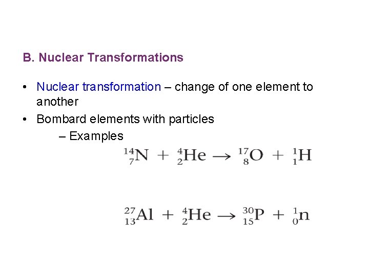 B. Nuclear Transformations • Nuclear transformation – change of one element to another •