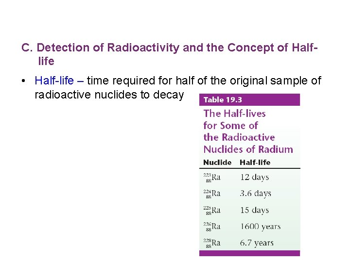 C. Detection of Radioactivity and the Concept of Halflife • Half-life – time required