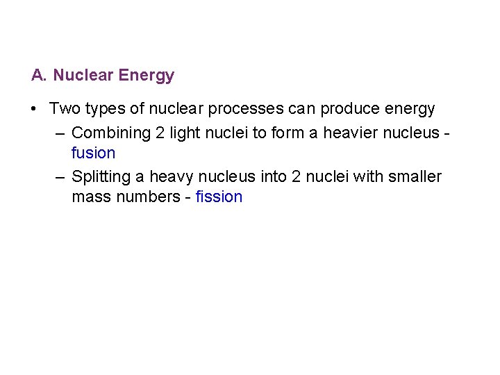 A. Nuclear Energy • Two types of nuclear processes can produce energy – Combining