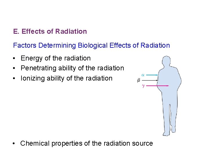 E. Effects of Radiation Factors Determining Biological Effects of Radiation • Energy of the