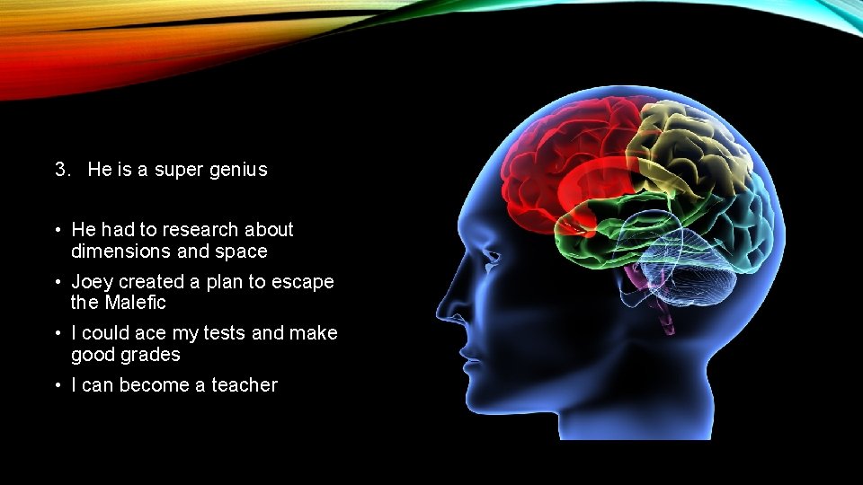 3. He is a super genius • He had to research about dimensions and