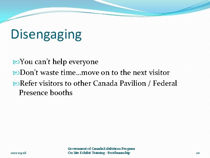 Disengaging You can’t help everyone Don’t waste time…move on to the next visitor Refer