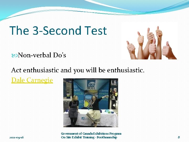 The 3 -Second Test Non-verbal Do’s Act enthusiastic and you will be enthusiastic. Dale