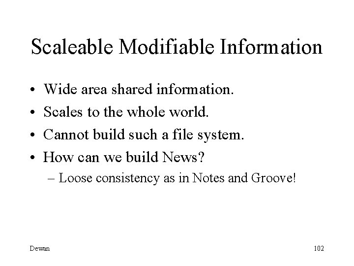 Scaleable Modifiable Information • • Wide area shared information. Scales to the whole world.