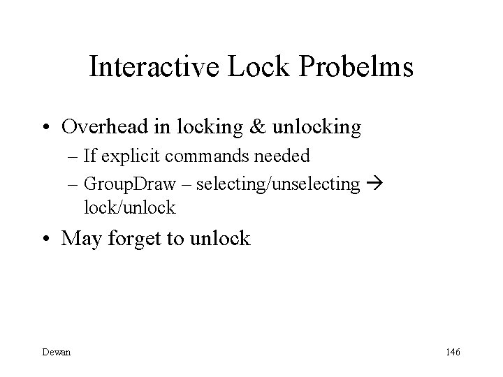 Interactive Lock Probelms • Overhead in locking & unlocking – If explicit commands needed