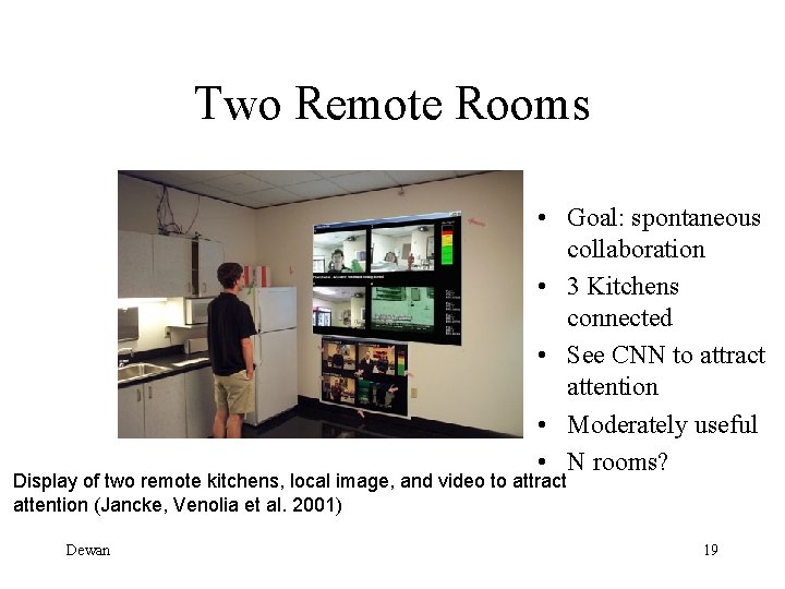 Two Remote Rooms • Goal: spontaneous collaboration • 3 Kitchens connected • See CNN
