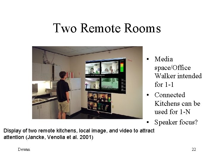 Two Remote Rooms • Media space/Office Walker intended for 1 -1 • Connected Kitchens