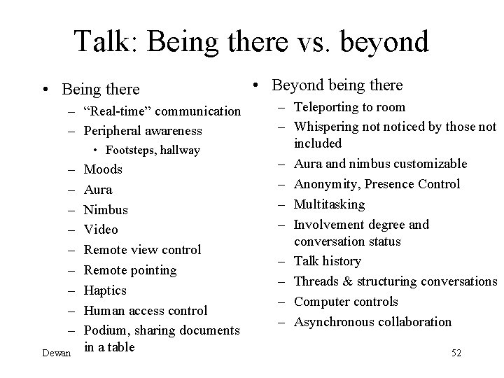 Talk: Being there vs. beyond • Being there – “Real-time” communication – Peripheral awareness