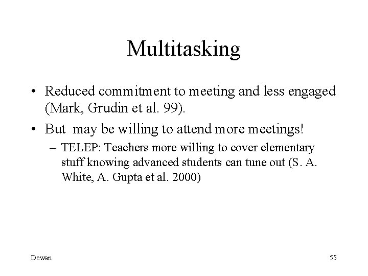 Multitasking • Reduced commitment to meeting and less engaged (Mark, Grudin et al. 99).