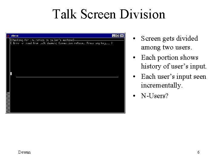 Talk Screen Division • Screen gets divided among two users. • Each portion shows