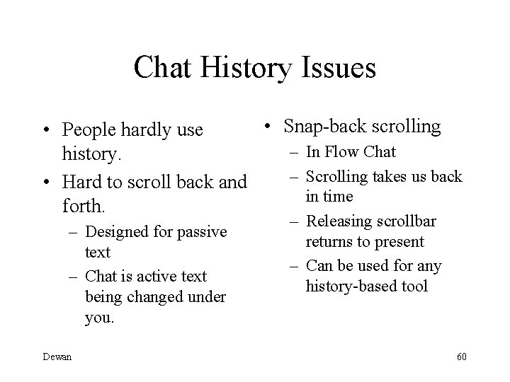 Chat History Issues • Snap-back scrolling • People hardly use – In Flow Chat