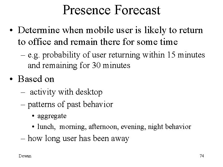 Presence Forecast • Determine when mobile user is likely to return to office and