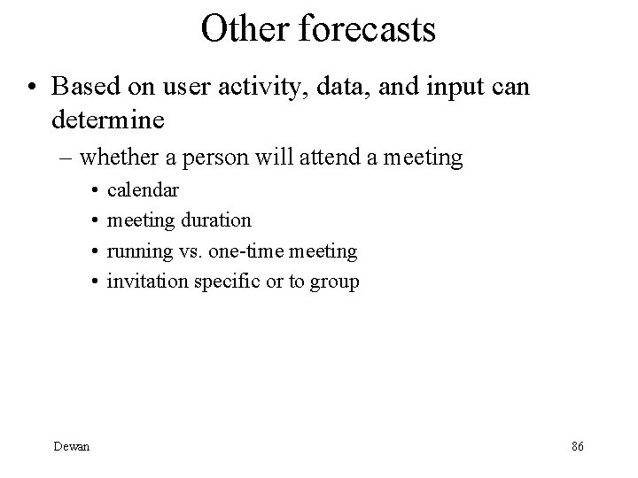 Other forecasts • Based on user activity, data, and input can determine – whether