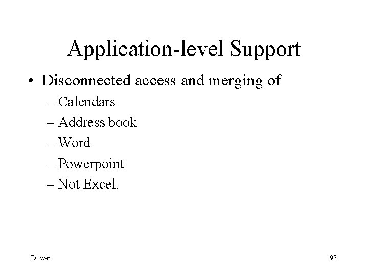 Application-level Support • Disconnected access and merging of – Calendars – Address book –