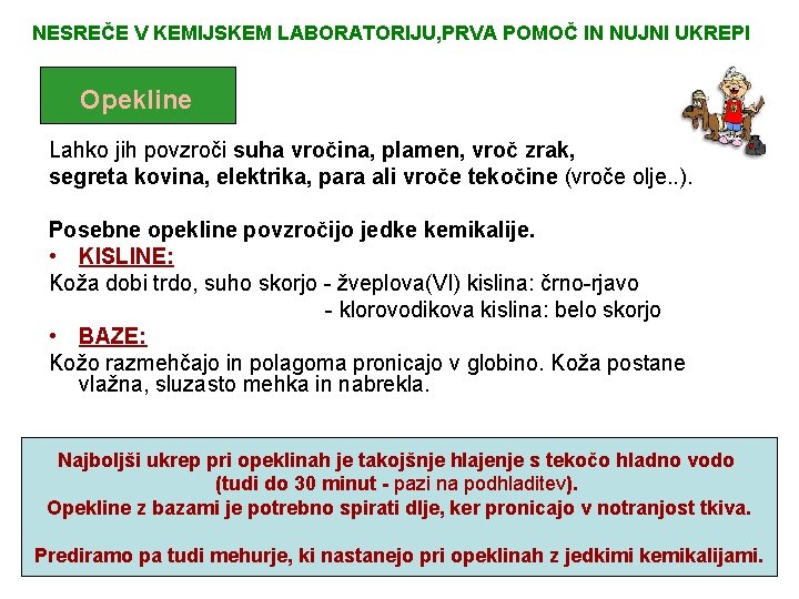 NESREČE V KEMIJSKEM LABORATORIJU, PRVA POMOČ IN NUJNI UKREPI Opekline Lahko jih povzroči suha