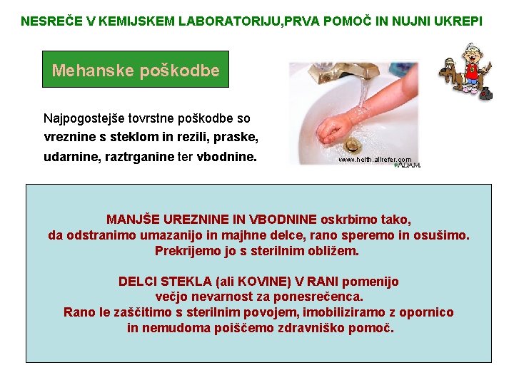 NESREČE V KEMIJSKEM LABORATORIJU, PRVA POMOČ IN NUJNI UKREPI Mehanske poškodbe Najpogostejše tovrstne poškodbe