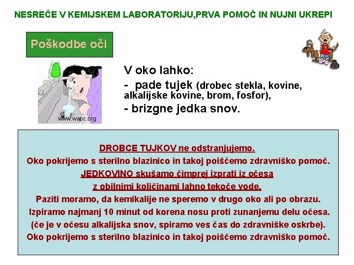 NESREČE V KEMIJSKEM LABORATORIJU, PRVA POMOČ IN NUJNI UKREPI Poškodbe oči V oko lahko: