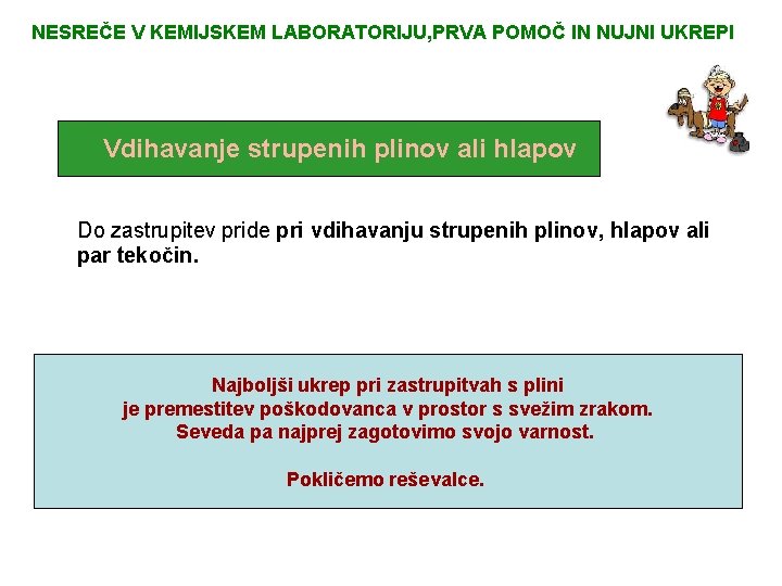 NESREČE V KEMIJSKEM LABORATORIJU, PRVA POMOČ IN NUJNI UKREPI Vdihavanje strupenih plinov ali hlapov