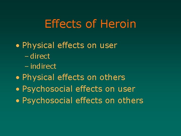 Effects of Heroin • Physical effects on user – direct – indirect • Physical