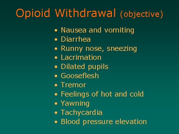 Opioid Withdrawal • • • (objective) Nausea and vomiting Diarrhea Runny nose, sneezing Lacrimation