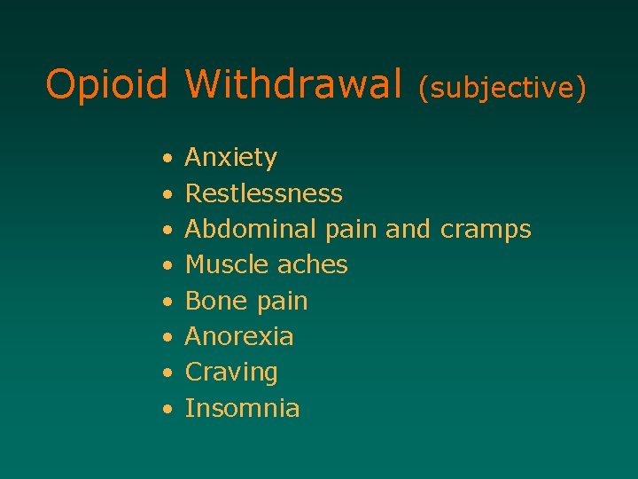 Opioid Withdrawal • • (subjective) Anxiety Restlessness Abdominal pain and cramps Muscle aches Bone