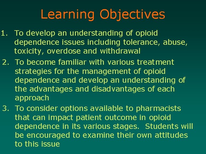 Learning Objectives 1. To develop an understanding of opioid dependence issues including tolerance, abuse,