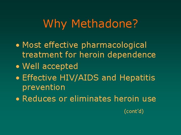 Why Methadone? • Most effective pharmacological treatment for heroin dependence • Well accepted •