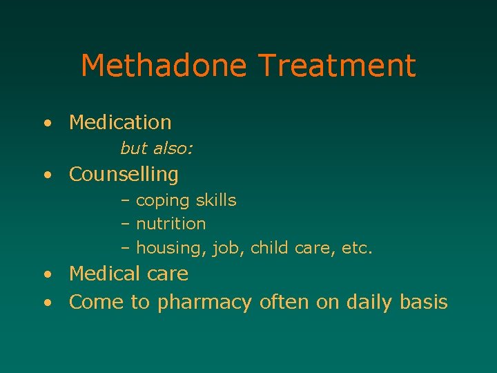 Methadone Treatment • Medication but also: • Counselling – coping skills – nutrition –