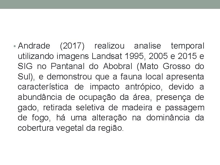  • Andrade (2017) realizou analise temporal utilizando imagens Landsat 1995, 2005 e 2015