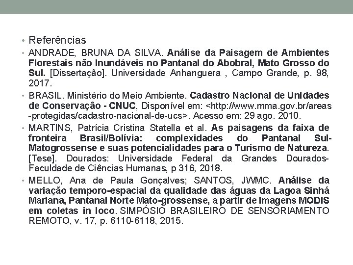  • Referências • ANDRADE, BRUNA DA SILVA. Análise da Paisagem de Ambientes Florestais