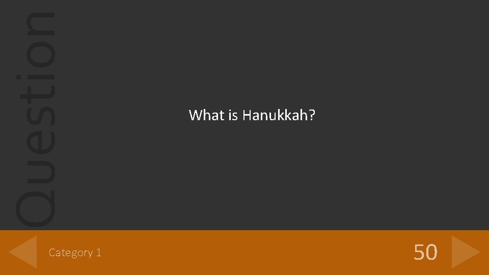 Question Category 1 What is Hanukkah? 50 