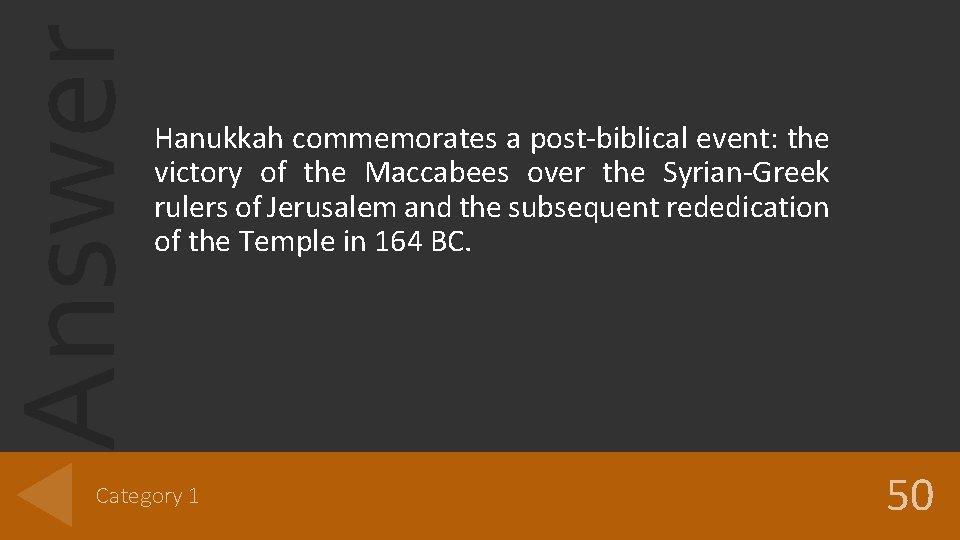 Answer Hanukkah commemorates a post-biblical event: the victory of the Maccabees over the Syrian-Greek