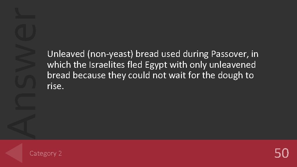 Answer Unleaved (non-yeast) bread used during Passover, in which the Israelites fled Egypt with