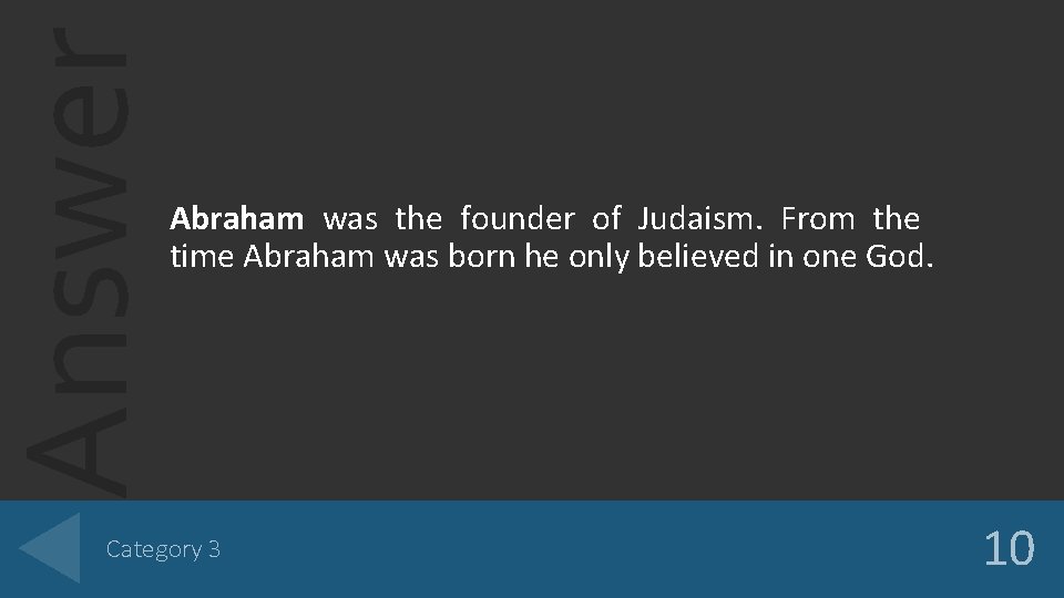 Answer Abraham was the founder of Judaism. From the time Abraham was born he