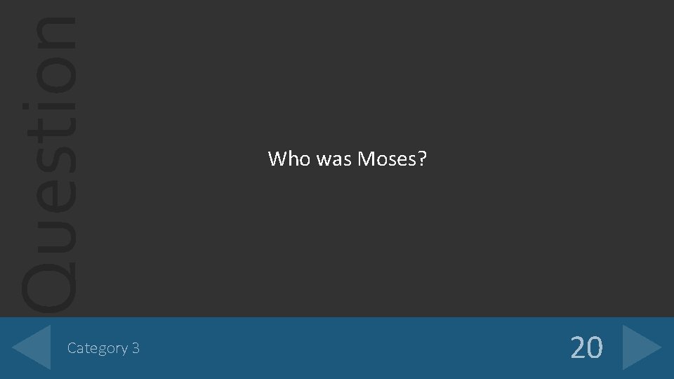 Question Category 3 Who was Moses? 20 
