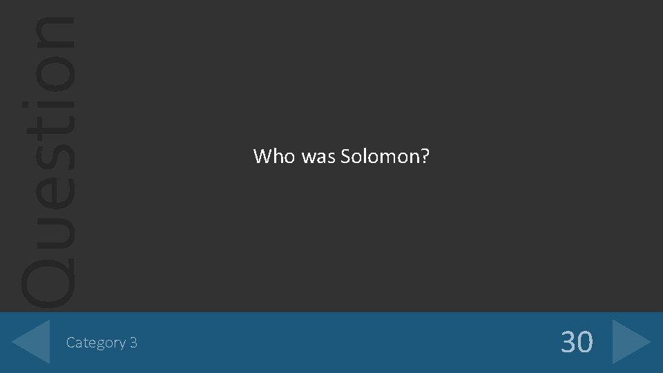 Question Category 3 Who was Solomon? 30 