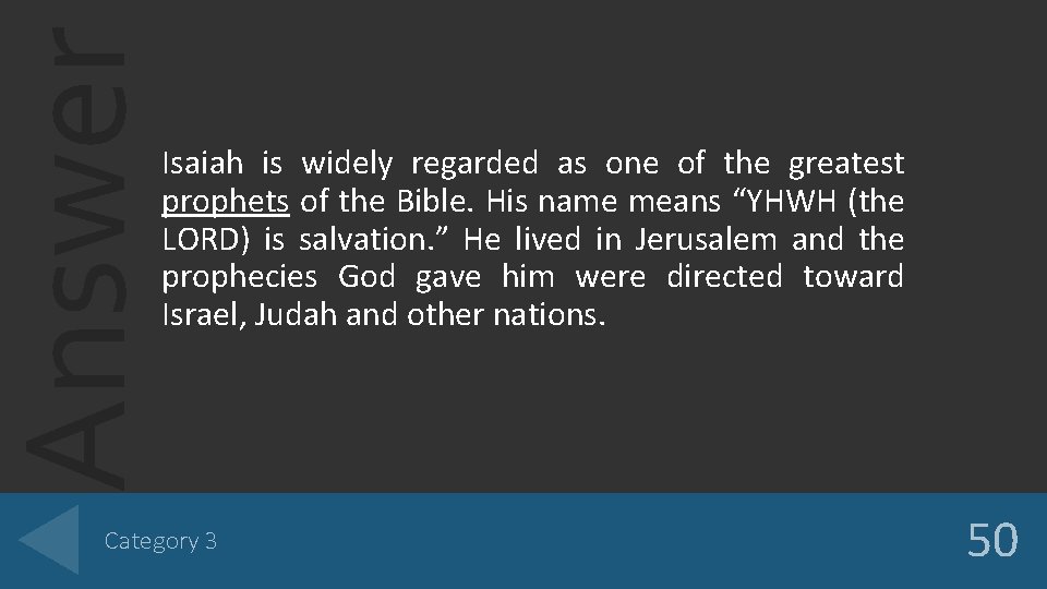 Answer Isaiah is widely regarded as one of the greatest prophets of the Bible.