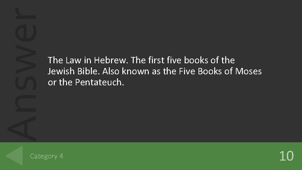 Answer The Law in Hebrew. The first five books of the Jewish Bible. Also