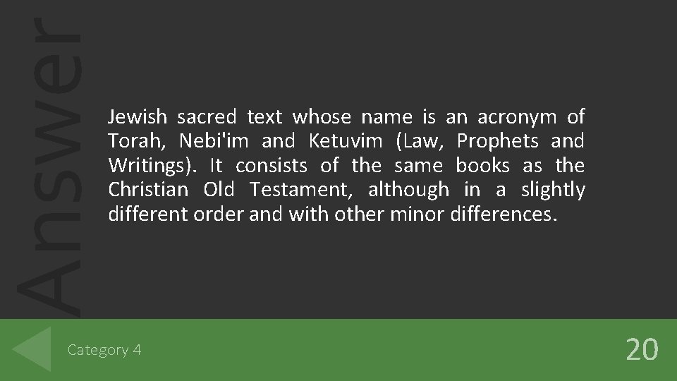 Answer Jewish sacred text whose name is an acronym of Torah, Nebi'im and Ketuvim