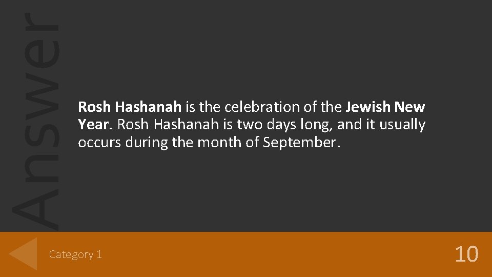 Answer Rosh Hashanah is the celebration of the Jewish New Year. Rosh Hashanah is