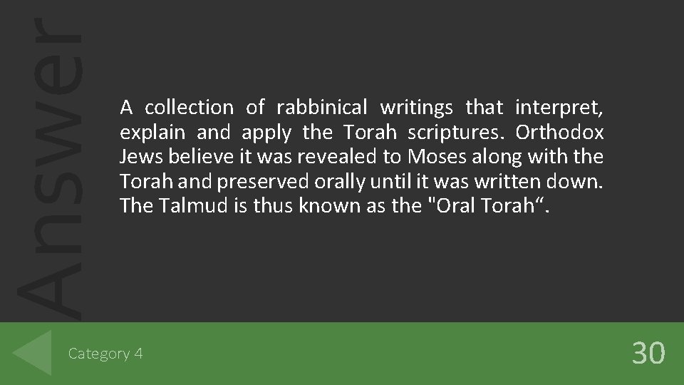 Answer A collection of rabbinical writings that interpret, explain and apply the Torah scriptures.