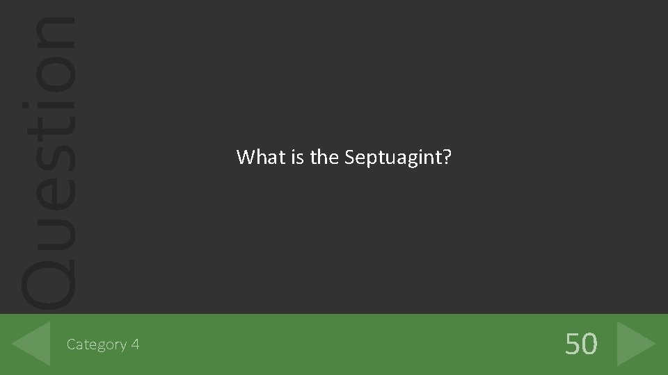 Question Category 4 What is the Septuagint? 50 