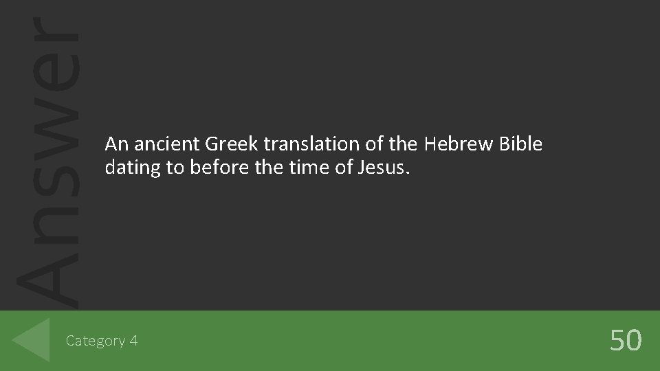 Answer An ancient Greek translation of the Hebrew Bible dating to before the time