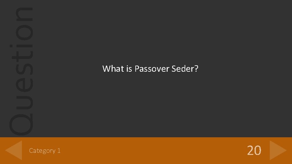 Question Category 1 What is Passover Seder? 20 