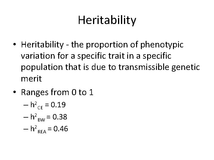 Heritability • Heritability - the proportion of phenotypic variation for a specific trait in