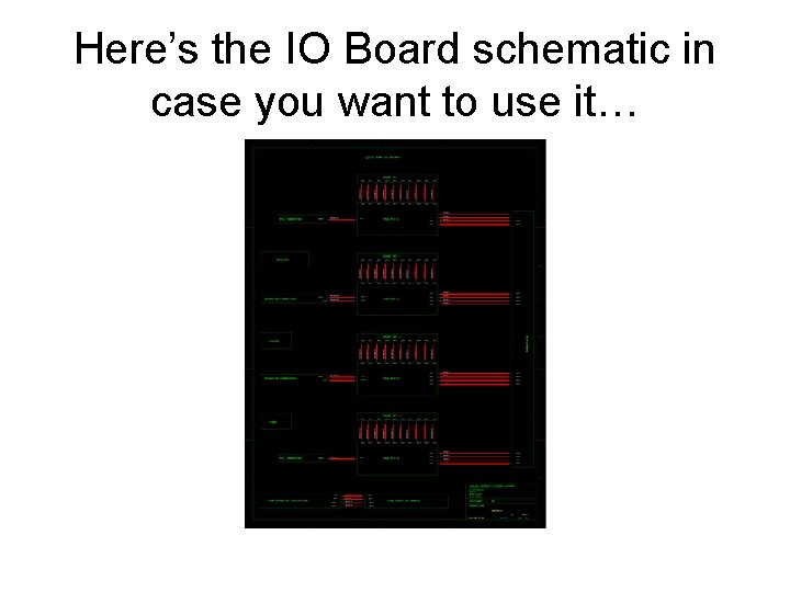 Here’s the IO Board schematic in case you want to use it… 