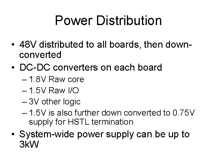 Power Distribution • 48 V distributed to all boards, then downconverted • DC-DC converters