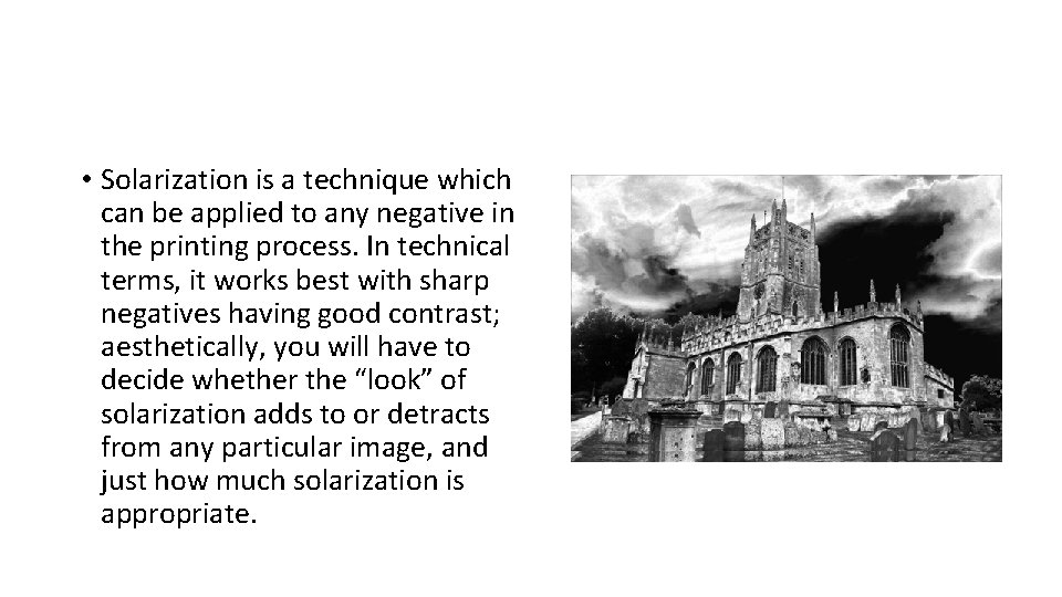  • Solarization is a technique which can be applied to any negative in